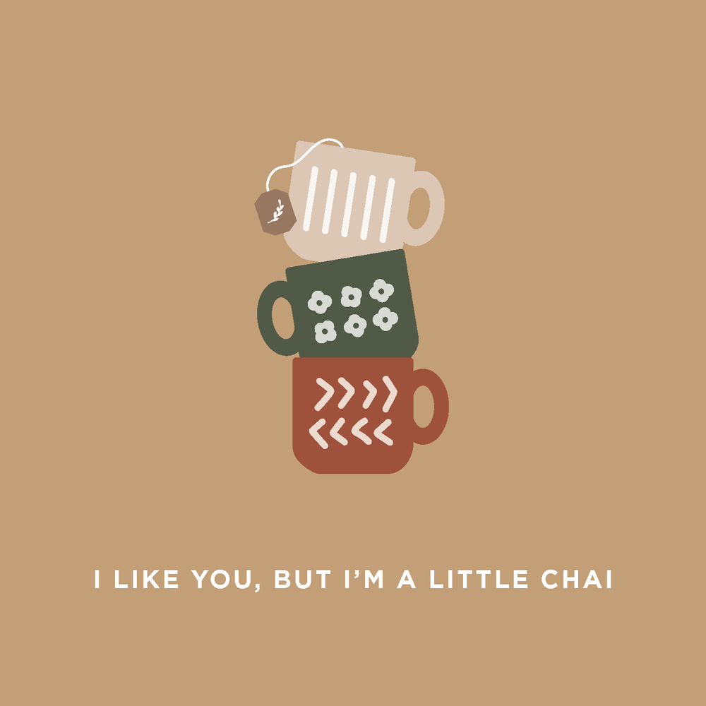 I like You but I'm a Little Chai